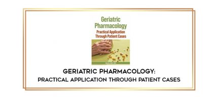 Geriatric Pharmacology: Practical Application Through Patient Cases digital courses