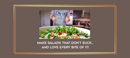 Make salads that don't suck... and love every bite of it! digital courses