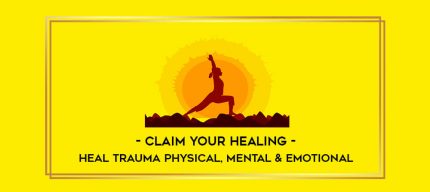 Claim Your Healing-Heal Trauma Physical