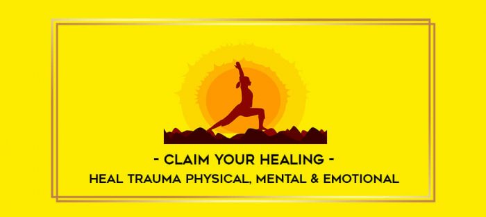 Claim Your Healing-Heal Trauma Physical