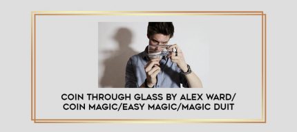 Coin Through Glass by Alex Ward/coin magic/easy magic/magic duit Online courses