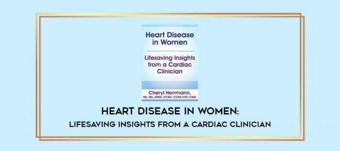 Heart Disease in Women: Lifesaving Insights from a Cardiac Clinician digital courses