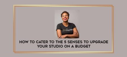 How to Cater to the 5 senses to Upgrade Your Studio on a Budget digital courses