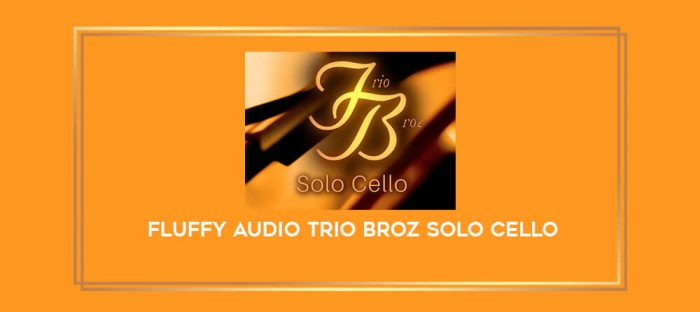 Fluffy Audio Trio Broz Solo Cello digital courses