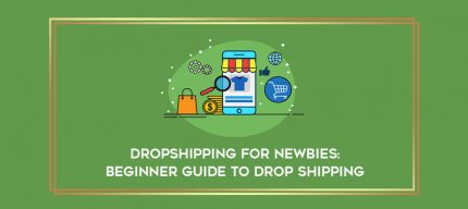 Dropshipping For Newbies: Beginner Guide to Drop Shipping digital courses