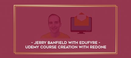 Jerry Banfield with EDUfyre - Udemy course creation with Redone digital courses