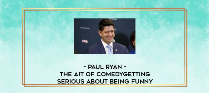 Paul Ryan - The Ait Of Comedy: Getting Serious about Being Funny digital courses