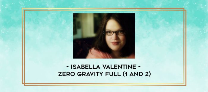 Isabella Valentine - Zero Gravity Full (1 and 2) digital courses