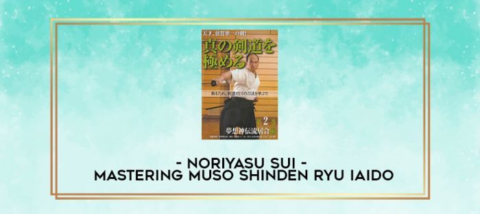 NORIYASU SUI - MASTERING MUSO SHINDEN RYU IAIDO digital courses