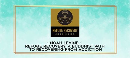 Noah Levine - Refuge Recovery: A Buddhist Path to Recovering from Addiction digital courses
