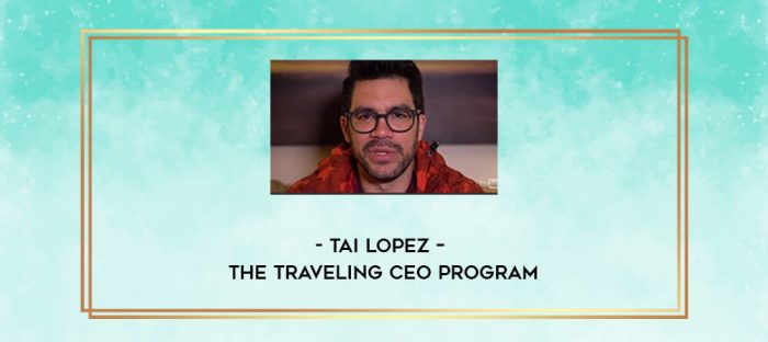 Tai Lopez - The Traveling CEO Program digital courses