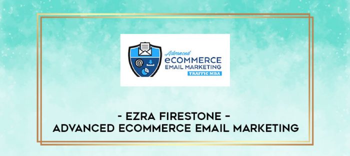 Ezra Firestone - Advanced Ecommerce Email Marketing digital courses