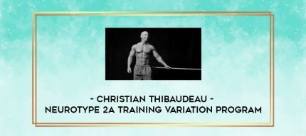 Christian Thibaudeau - Neurotype 2A Training variation program digital courses