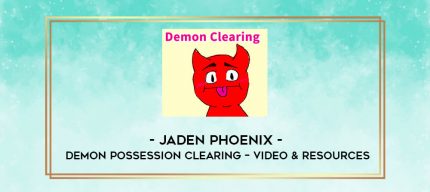 Jaden Phoenix - Demon Possession Clearing - Video & Resources digital courses