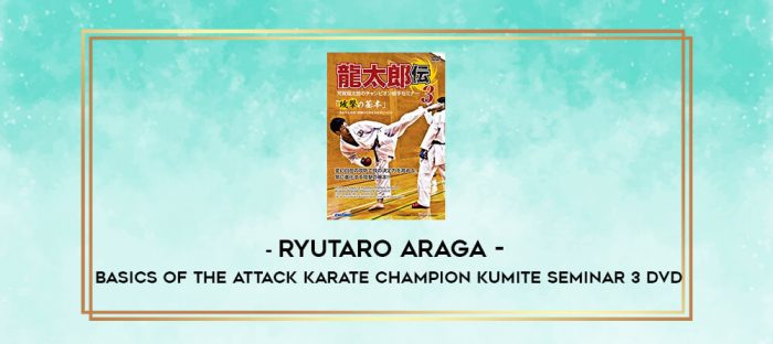 RYUTARO ARAGA - BASICS OF THE ATTACK KARATE CHAMPION KUMITE SEMINAR 3 DVD digital courses