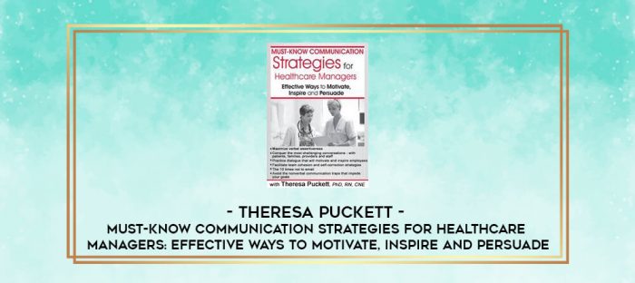 Theresa Puckett - Must-Know Communication Strategies for Healthcare Managers: Effective Ways to Motivate