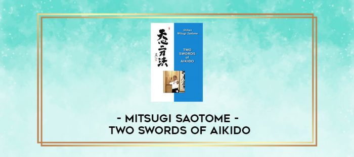 MITSUGI SAOTOME: TWO SWORDS OF AIKIDO digital courses