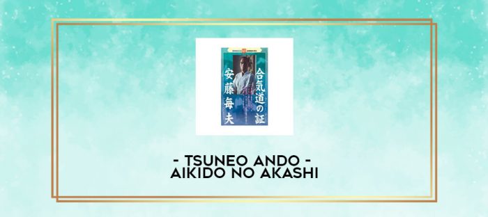 TSUNEO ANDO - AIKIDO NO AKASHI digital courses