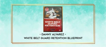DANNY ALVAREZ - WHITE BELT GUARD RETENTION BLUEPRINT digital courses