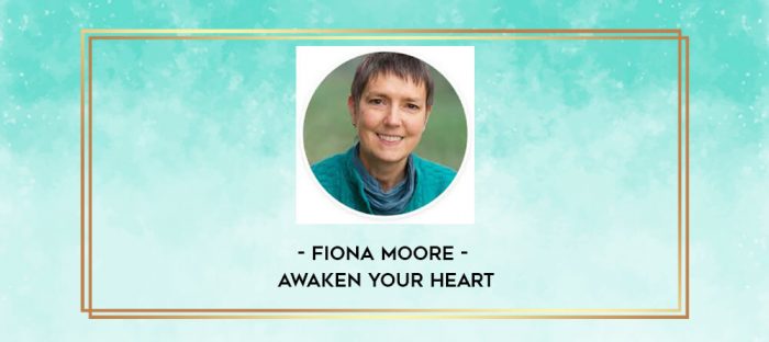 Fiona Moore - Awaken Your Heart digital courses