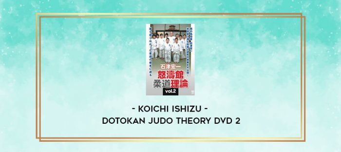 KOICHI ISHIZU - DOTOKAN JUDO THEORY DVD 2 digital courses