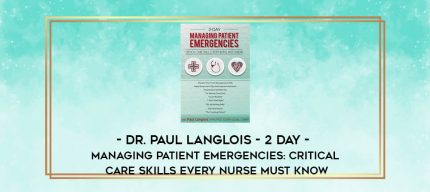 Dr. Paul Langlois - 2 Day - Managing Patient Emergencies: Critical Care Skills Every Nurse Must Know digital courses