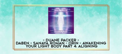 Duane Packer - DaBen - Sanaya Roman - Orin - Awakening Your Light Body Part 4: Aligning digital courses