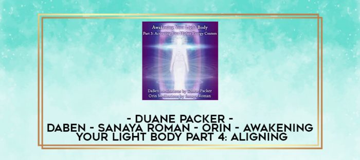 Duane Packer - DaBen - Sanaya Roman - Orin - Awakening Your Light Body Part 4: Aligning digital courses