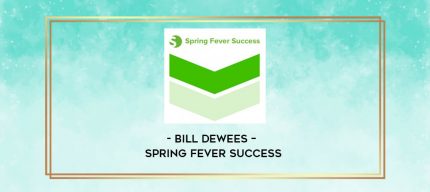 Bill DeWees - Spring Fever Success digital courses