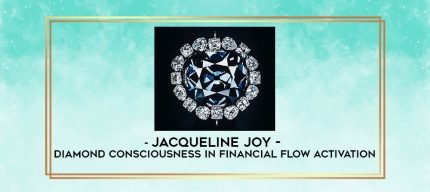 Jacqueline Joy - Diamond Consciousness in Financial Flow Activation digital courses