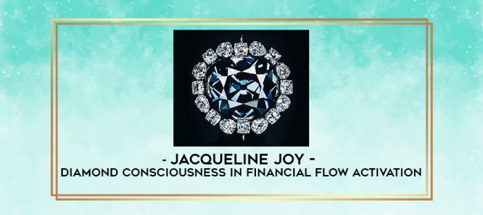 Jacqueline Joy - Diamond Consciousness in Financial Flow Activation digital courses