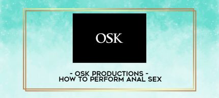 OSK Productions - How To Perform Anal Sex digital courses