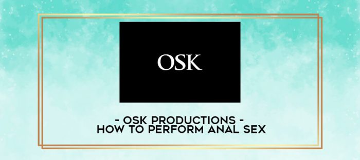 OSK Productions - How To Perform Anal Sex digital courses