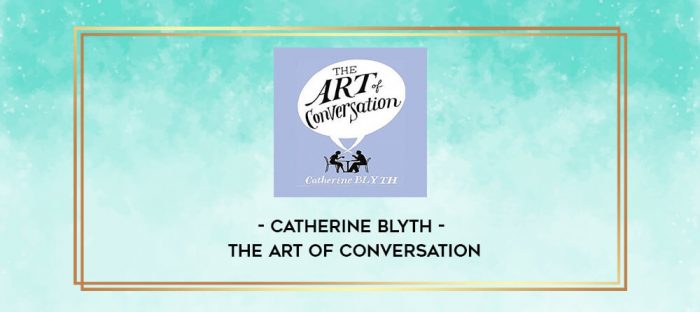 Catherine Blyth - The Art of Conversation digital courses