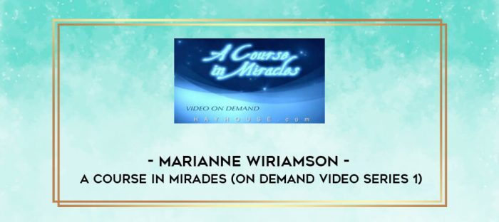 Marianne WiRiamson - A Course in Mirades (On Demand Video Series 1) digital courses