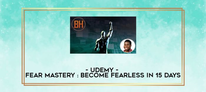 Udemy - Fear Mastery : Become Fearless In 15 Days digital courses