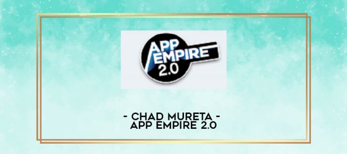 Chad Mureta - App Empire 2.0 digital courses
