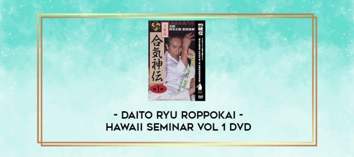DAITO RYU ROPPOKAI HAWAII SEMINAR VOL 1 DVD digital courses