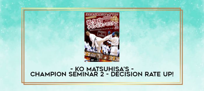 KO MATSUHISA'S CHAMPION SEMINAR 2 - DECISION RATE UP! digital courses