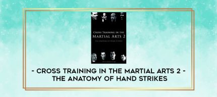 Cross Training in the Martial Arts 2 - The anatomy of hand strikes digital courses