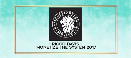 Ricco Davis - Monetize The System 2017 digital courses