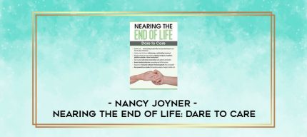 Nancy Joyner - Nearing the End of Life: Dare to Care digital courses