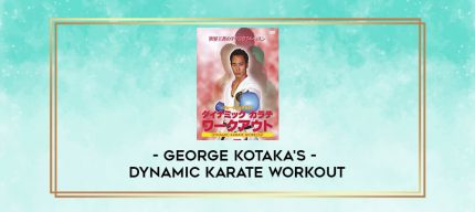 GEORGE KOTAKA'S - DYNAMIC KARATE WORKOUT digital courses