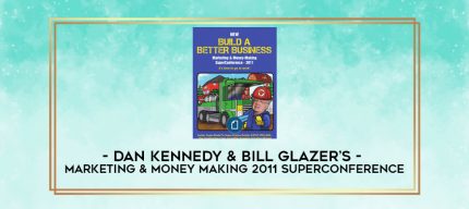 Dan Kennedy & Bill Glazer's - Marketing & Money Making 2011 SuperConference digital courses
