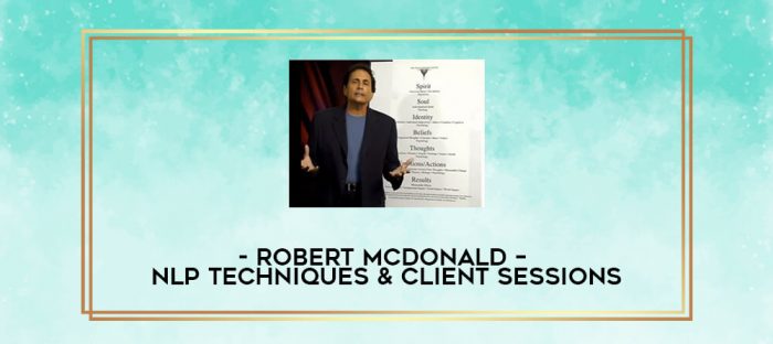 Robert Mcdonald - NLP Techniques & Client Sessions digital courses