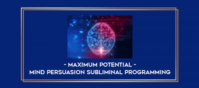 Mind Persuasion Subliminal Programming - Maximum Potential digital courses