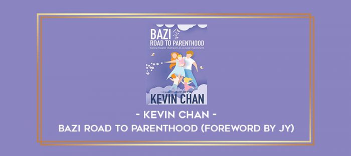 BaZi Road to Parenthood by Kevin Chan (Foreword by JY) digital courses