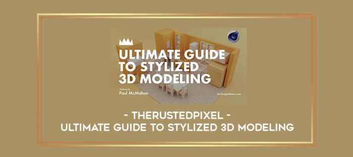 Ultimate Guide to Stylized 3d Modeling with TheRustedPixel digital courses