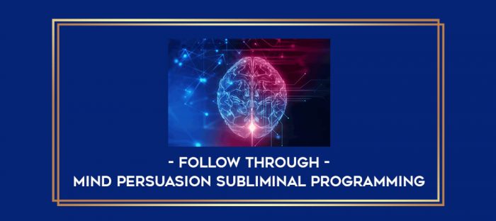 Mind Persuasion Subliminal Programming - Follow Through digital courses