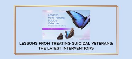 Lessons from Treating Suicidal Veterans: The Latest Interventions digital courses